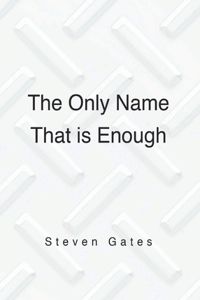 The Only Name That is Enough