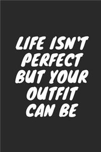 Life Isn't Perfect But Your Outfit Can Be