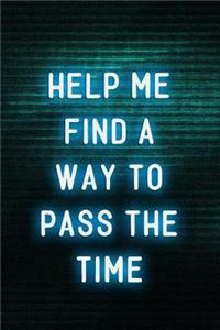 Help Me Find A Way To Pass The Time