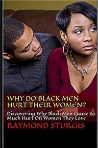 Why Do Black Men Hurt Their Women?