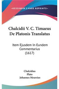 Chalcidii V. C. Timaeus de Platonis Translatus