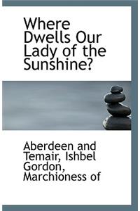 Where Dwells Our Lady of the Sunshine?