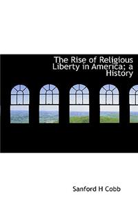 The Rise of Religious Liberty in America; A History