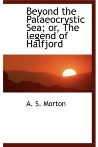 Beyond the Palaeocrystic Sea; Or, the Legend of Halfjord