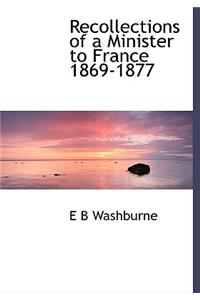 Recollections of a Minister to France 1869-1877