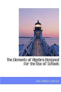 The Elements of Algebra Designed for the Use of Schools