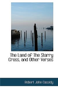 The Land of the Starry Cross, and Other Verses