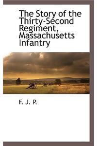 The Story of the Thirty-Second Regiment, Massachusetts Infantry