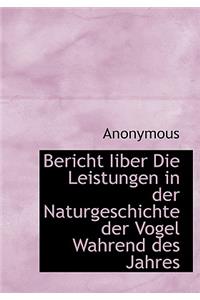 Bericht Iiber Die Leistungen in Der Naturgeschichte Der Vogel Wahrend Des Jahres