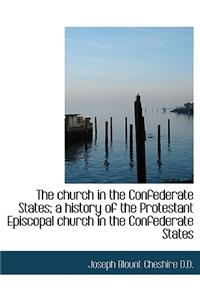 The Church in the Confederate States; A History of the Protestant Episcopal Church in the Confederat