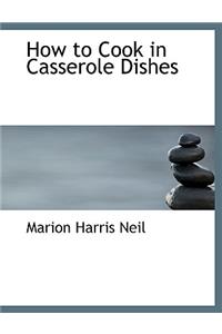 How to Cook in Casserole Dishes