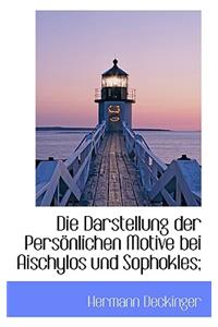 Die Darstellung Der Personlichen Motive Bei Aischylos Und Sophokles;