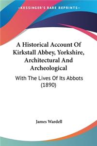 Historical Account Of Kirkstall Abbey, Yorkshire, Architectural And Archeological