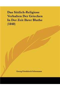 Das Sittlich-Religiose Verhalten Der Griechen In Der Zeit Ihrer Bluthe (1848)