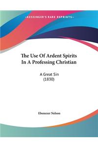 The Use Of Ardent Spirits In A Professing Christian