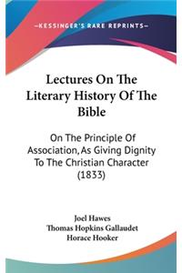 Lectures On The Literary History Of The Bible: On The Principle Of Association, As Giving Dignity To The Christian Character (1833)