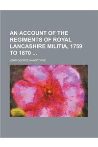 An Account of the Regiments of Royal Lancashire Militia, 1759 to 1870