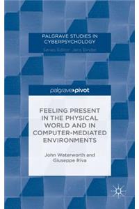 Feeling Present in the Physical World and in Computer-Mediated Environments