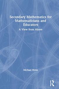 Secondary Mathematics for Mathematicians and Educators