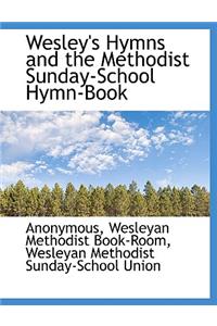 Wesley's Hymns and the Methodist Sunday-School Hymn-Book