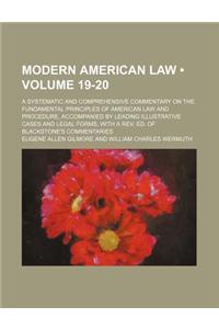 Modern American Law (Volume 19-20); A Systematic and Comprehensive Commentary on the Fundamental Principles of American Law and Procedure, Accompanied by Leading Illustrative Cases and Legal Forms, with a REV. Ed. of Blackstone's Commentaries