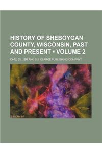History of Sheboygan County, Wisconsin, Past and Present (Volume 2)