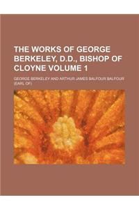 The Works of George Berkeley, D.D., Bishop of Cloyne Volume 1