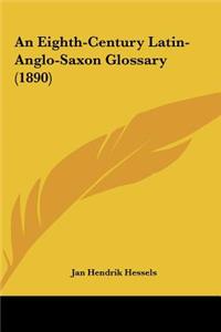 An Eighth-Century Latin-Anglo-Saxon Glossary (1890)
