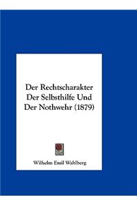 Der Rechtscharakter Der Selbsthilfe Und Der Nothwehr (1879)