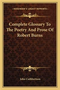 Complete Glossary to the Poetry and Prose of Robert Burns