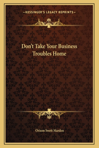 Don't Take Your Business Troubles Home