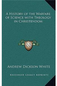 A History of the Warfare of Science with Theology in Christendom