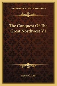 Conquest Of The Great Northwest V1