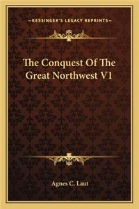 Conquest of the Great Northwest V1