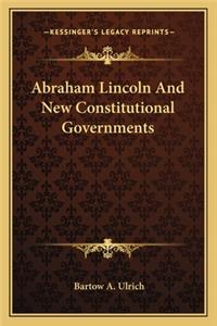 Abraham Lincoln And New Constitutional Governments