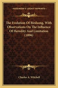 Evolution of Birdsong, with Observations on the Influencthe Evolution of Birdsong, with Observations on the Influence of Heredity and Limitation (1896) E of Heredity and Limitation (1896)