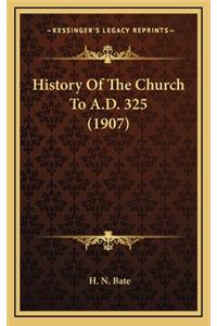 History Of The Church To A.D. 325 (1907)