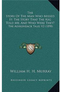The Story Of The Man Who Missed It; The Story That The Keg Told Me; And Who Were They?