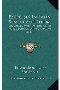 Exercises in Latin Syntax and Idiom