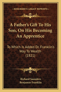A Father's Gift To His Son, On His Becoming An Apprentice