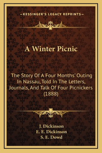 A Winter Picnic: The Story Of A Four Months' Outing In Nassau, Told In The Letters, Journals, And Talk Of Four Picnickers (1888)