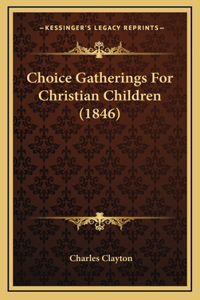 Choice Gatherings For Christian Children (1846)