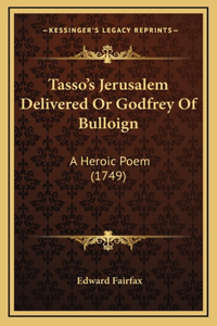 Tasso's Jerusalem Delivered Or Godfrey Of Bulloign