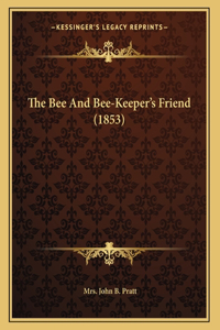 The Bee And Bee-Keeper's Friend (1853)