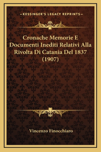 Cronache Memorie E Documenti Inediti Relativi Alla Rivolta Di Catania Del 1837 (1907)