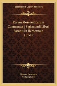 Rerum Moscouiticarum Commentarij Sigismundi Liberi Baronis In Herberstain (1551)