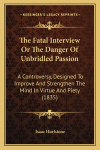 The Fatal Interview Or The Danger Of Unbridled Passion