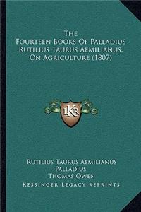 Fourteen Books Of Palladius Rutilius Taurus Aemilianus, On Agriculture (1807)