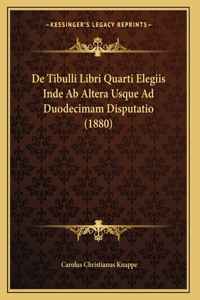 De Tibulli Libri Quarti Elegiis Inde Ab Altera Usque Ad Duodecimam Disputatio (1880)