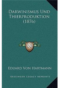 Darwinismus Und Thierproduktion (1876)